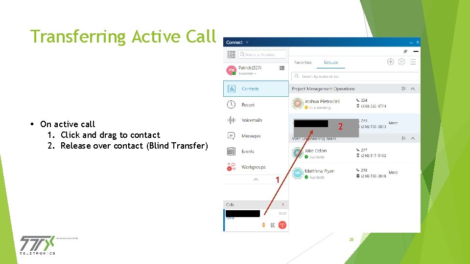 Transferring Active Call § On active call 1. Click and drag to contact 2.