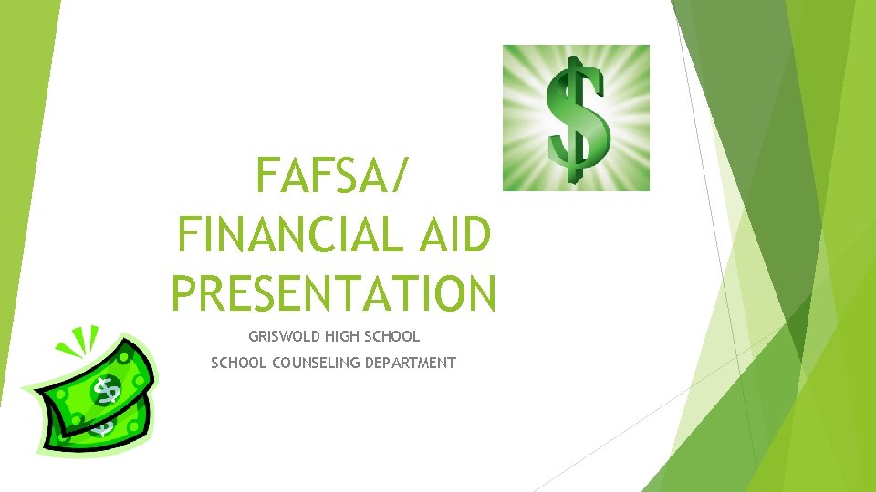 FAFSA/ FINANCIAL AID PRESENTATION GRISWOLD HIGH SCHOOL COUNSELING DEPARTMENT 