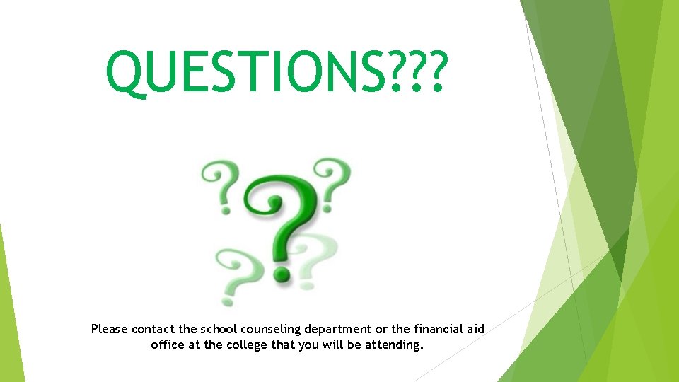 QUESTIONS? ? ? Please contact the school counseling department or the financial aid office