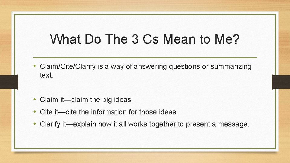 What Do The 3 Cs Mean to Me? • Claim/Cite/Clarify is a way of