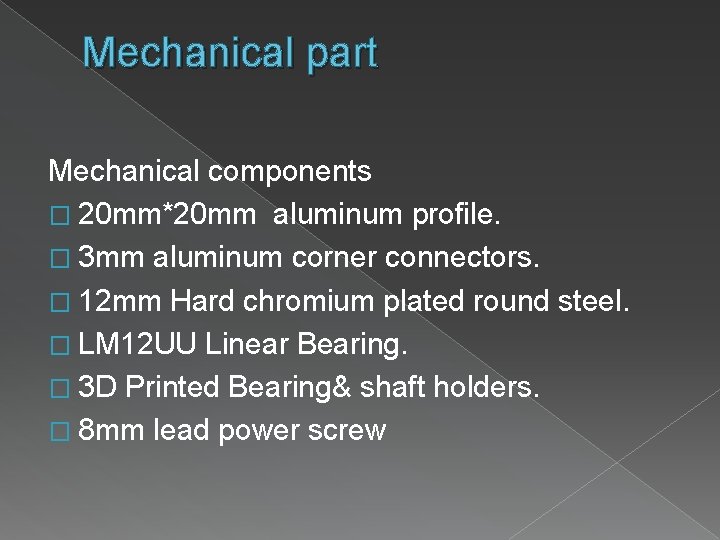 Mechanical part Mechanical components � 20 mm*20 mm aluminum profile. � 3 mm aluminum