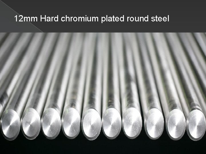 12 mm Hard chromium plated round steel 