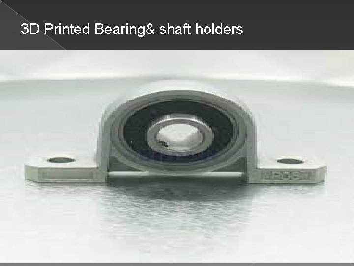 3 D Printed Bearing& shaft holders 