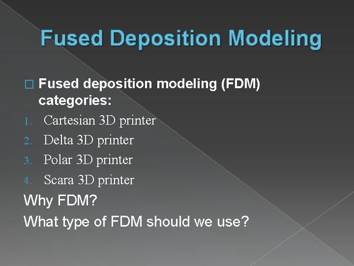 Fused Deposition Modeling � 1. 2. 3. 4. Fused deposition modeling (FDM) categories: Cartesian
