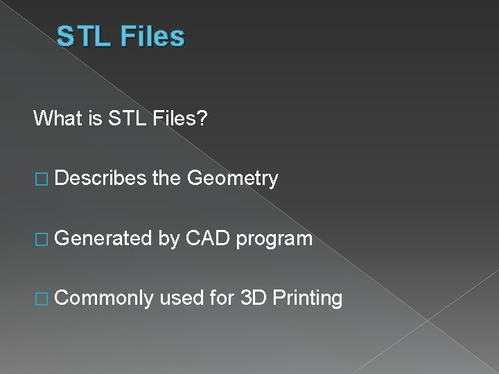 STL Files What is STL Files? � Describes the Geometry � Generated by CAD