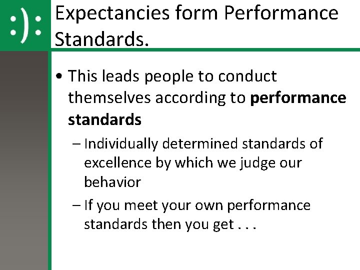 Expectancies form Performance Standards. • This leads people to conduct themselves according to performance