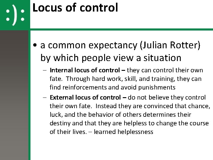 Locus of control • a common expectancy (Julian Rotter) by which people view a