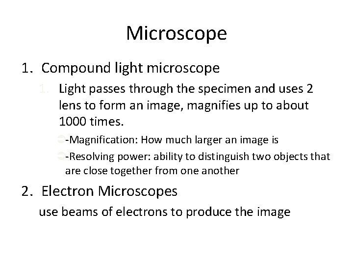 Microscope 1. Compound light microscope 1. Light passes through the specimen and uses 2