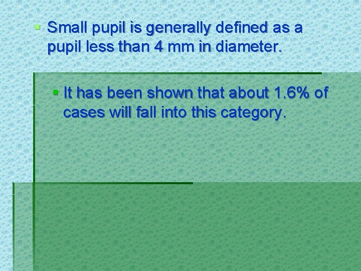 § Small pupil is generally defined as a pupil less than 4 mm in