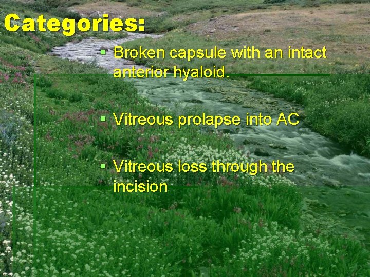 Categories: § Broken capsule with an intact anterior hyaloid. § Vitreous prolapse into AC