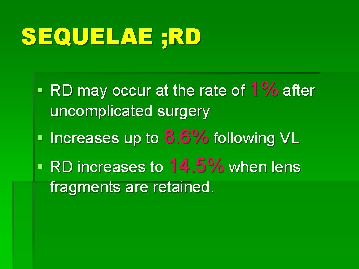 SEQUELAE ; RD § RD may occur at the rate of 1% after uncomplicated