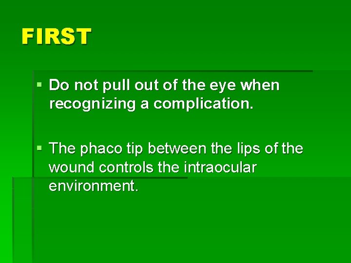 FIRST § Do not pull out of the eye when recognizing a complication. §