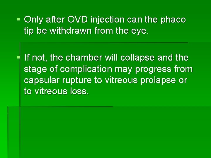 § Only after OVD injection can the phaco tip be withdrawn from the eye.
