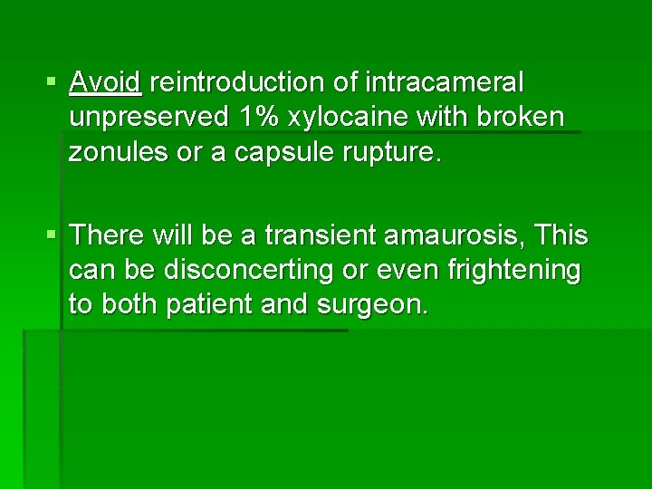 § Avoid reintroduction of intracameral unpreserved 1% xylocaine with broken zonules or a capsule