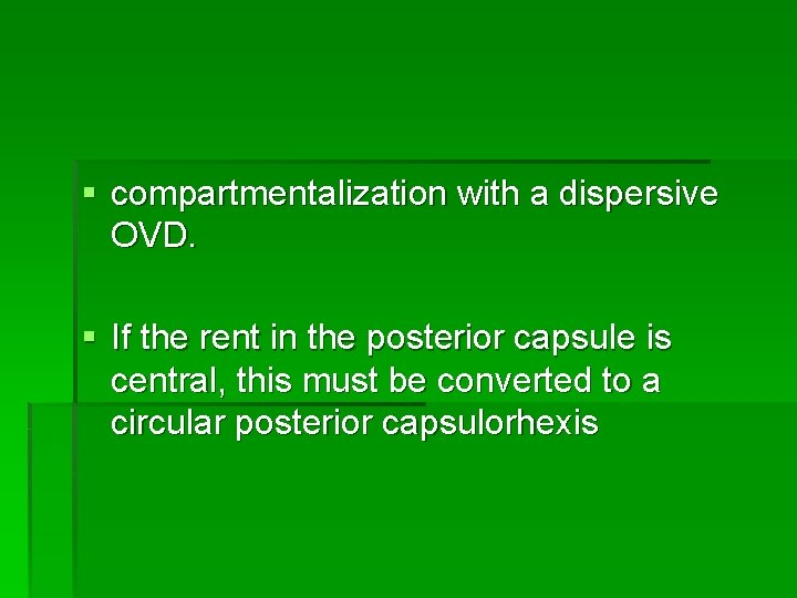 § compartmentalization with a dispersive OVD. § If the rent in the posterior capsule