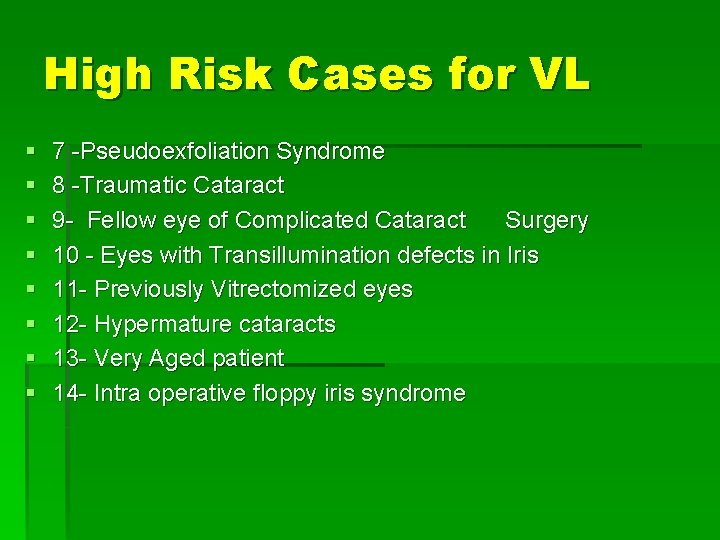 High Risk Cases for VL § § § § 7 -Pseudoexfoliation Syndrome 8 -Traumatic