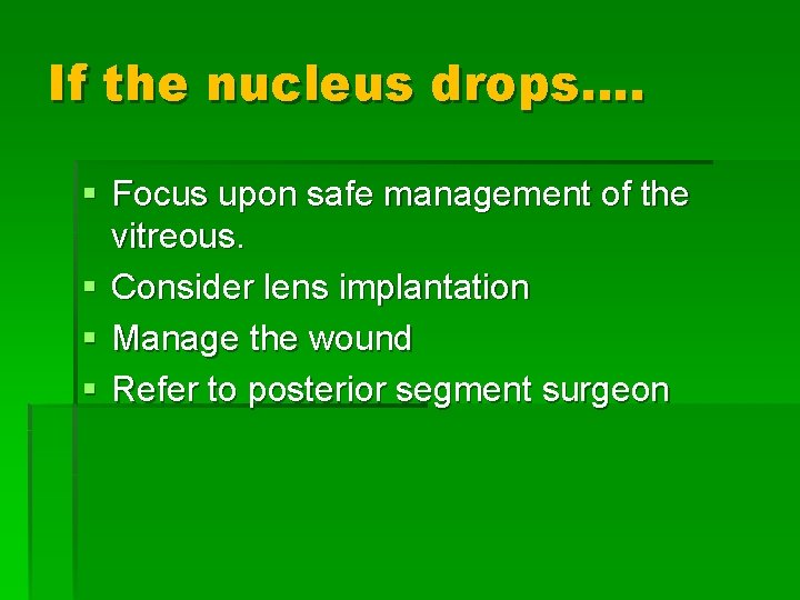 If the nucleus drops…. § Focus upon safe management of the vitreous. § Consider