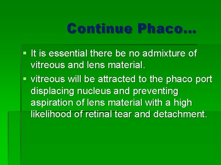 Continue Phaco… § It is essential there be no admixture of vitreous and lens