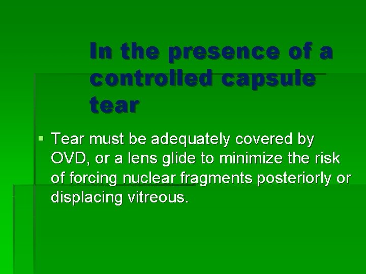 In the presence of a controlled capsule tear § Tear must be adequately covered