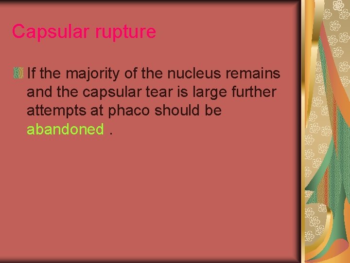 Capsular rupture If the majority of the nucleus remains and the capsular tear is