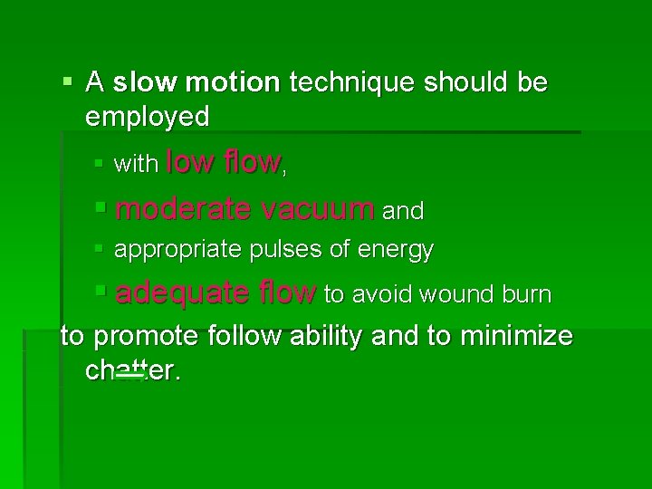 § A slow motion technique should be employed § with low flow, § moderate