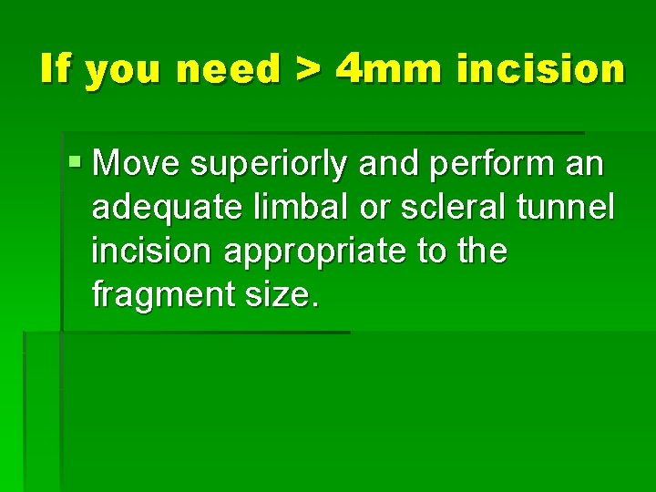 If you need > 4 mm incision § Move superiorly and perform an adequate