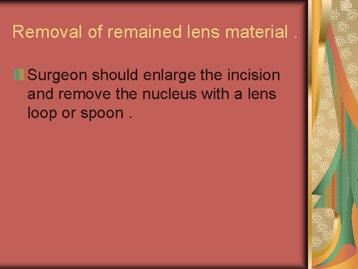 Removal of remained lens material. Surgeon should enlarge the incision and remove the nucleus