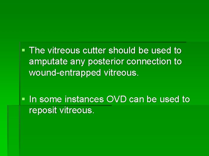§ The vitreous cutter should be used to amputate any posterior connection to wound-entrapped