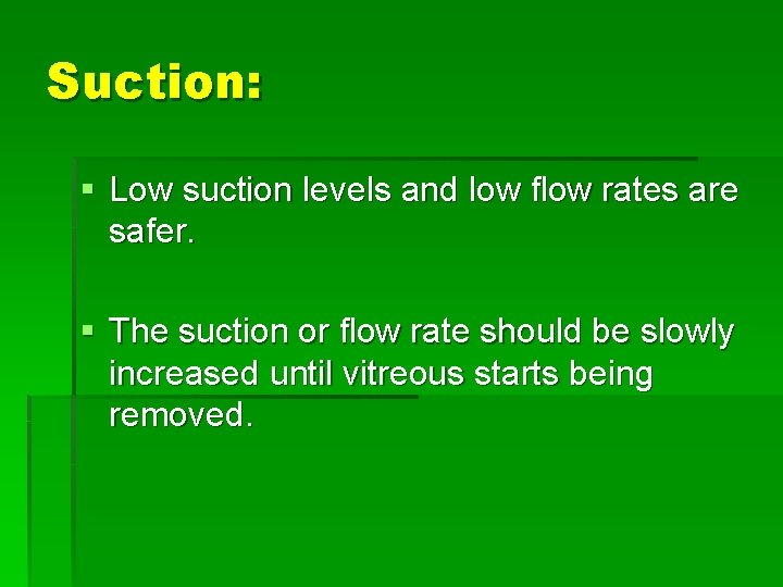 Suction: § Low suction levels and low flow rates are safer. § The suction