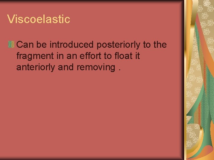 Viscoelastic Can be introduced posteriorly to the fragment in an effort to float it