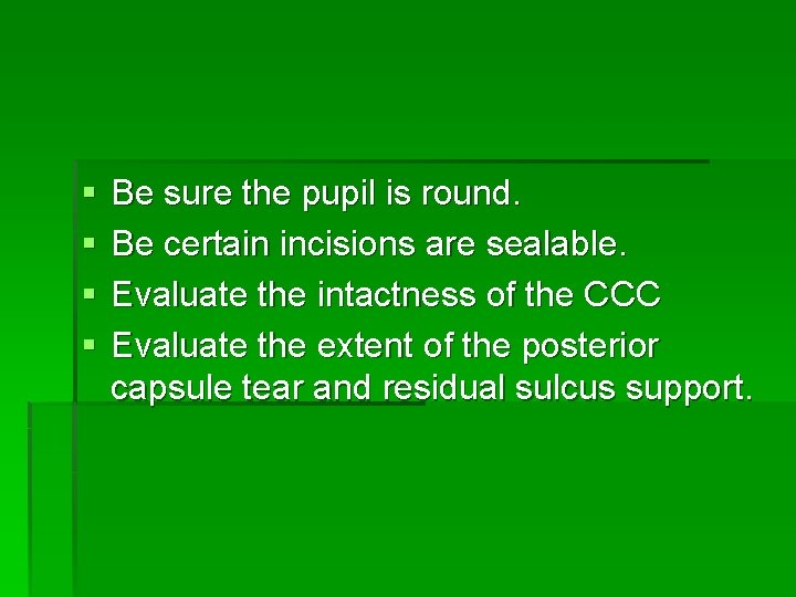 § § Be sure the pupil is round. Be certain incisions are sealable. Evaluate