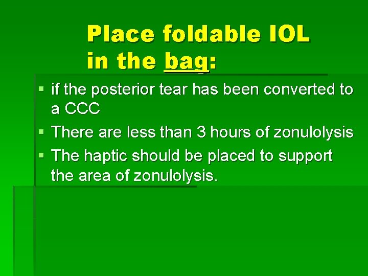 Place foldable IOL in the bag: § if the posterior tear has been converted