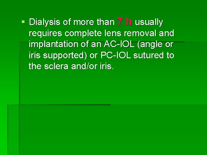 § Dialysis of more than 7 h usually requires complete lens removal and implantation