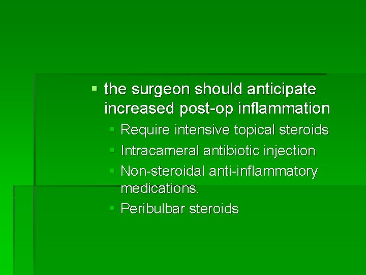 § the surgeon should anticipate increased post-op inflammation § Require intensive topical steroids §