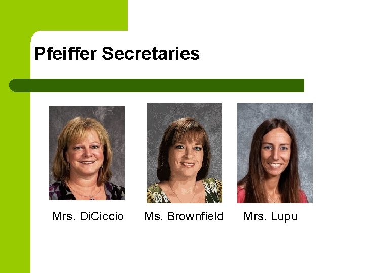 Pfeiffer Secretaries Mrs. Di. Ciccio Ms. Brownfield Mrs. Lupu 