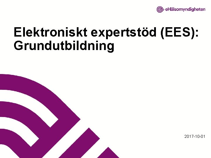 Elektroniskt expertstöd (EES): Grundutbildning 2017 -10 -01 