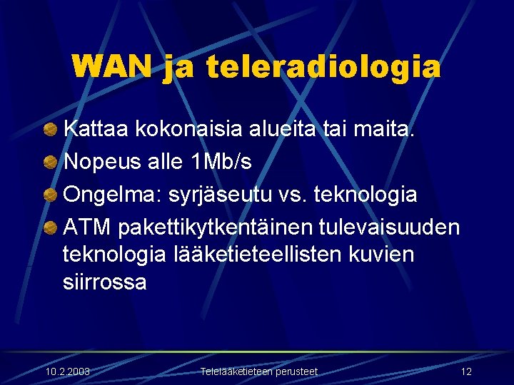 WAN ja teleradiologia Kattaa kokonaisia alueita tai maita. Nopeus alle 1 Mb/s Ongelma: syrjäseutu WAN ja teleradiologia Kattaa kokonaisia alueita tai maita. Nopeus alle 1 Mb/s Ongelma: syrjäseutu