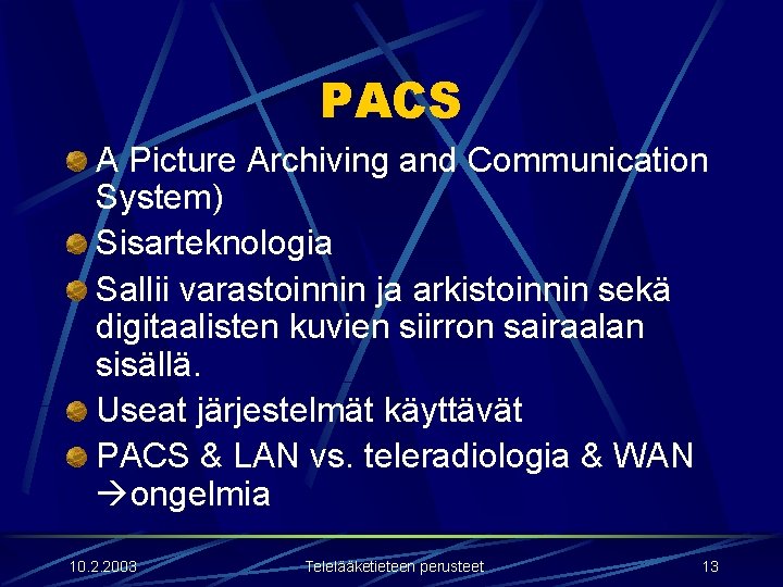 PACS A Picture Archiving and Communication System) Sisarteknologia Sallii varastoinnin ja arkistoinnin sekä digitaalisten