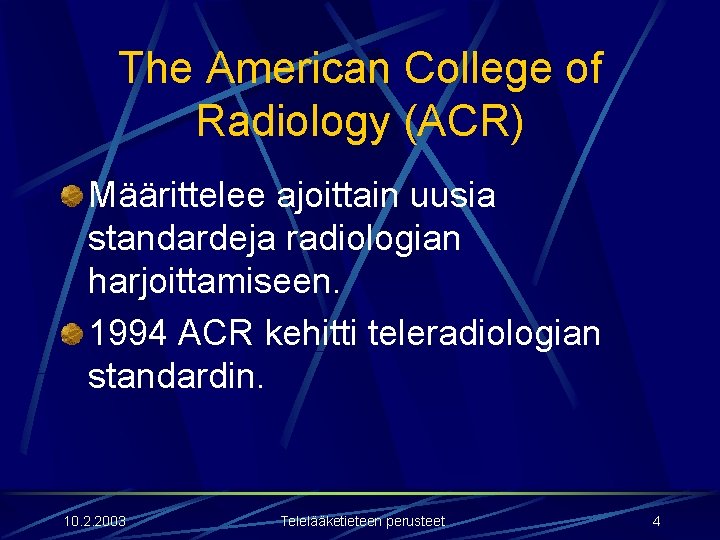 The American College of Radiology (ACR) Määrittelee ajoittain uusia standardeja radiologian harjoittamiseen. 1994 ACR The American College of Radiology (ACR) Määrittelee ajoittain uusia standardeja radiologian harjoittamiseen. 1994 ACR