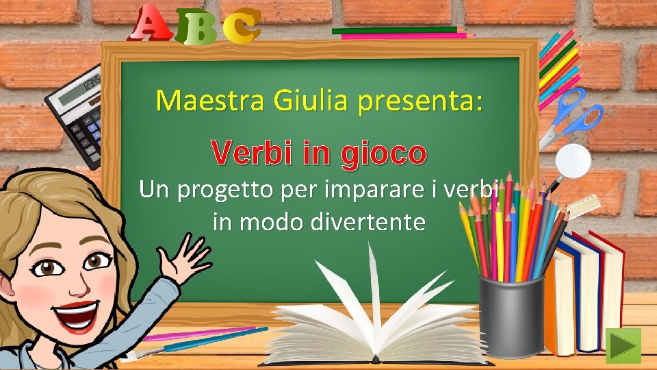 Maestra Giulia presenta: Verbi in gioco Un progetto per imparare i verbi in modo