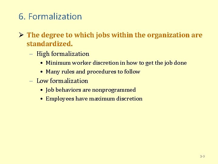 6. Formalization Ø The degree to which jobs within the organization are standardized. –