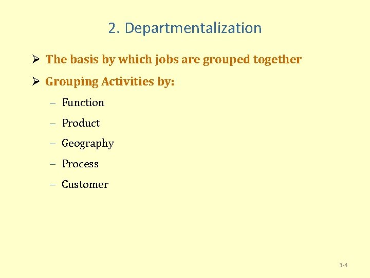 2. Departmentalization Ø The basis by which jobs are grouped together Ø Grouping Activities