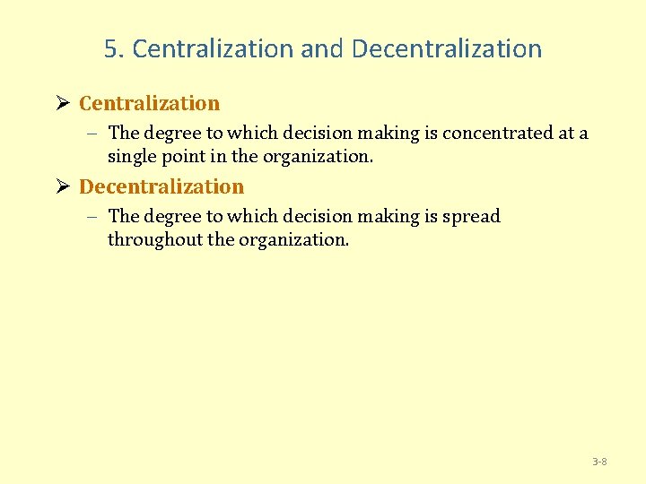 5. Centralization and Decentralization Ø Centralization – The degree to which decision making is