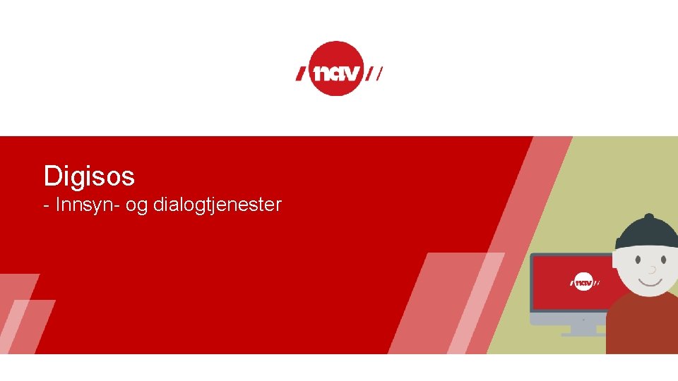 Digisos - Innsyn- og dialogtjenester Digisos - Innsyn- og dialogtjenester