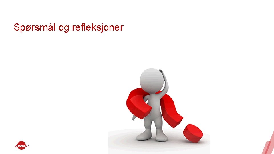 Spørsmål og refleksjoner Spørsmål og refleksjoner