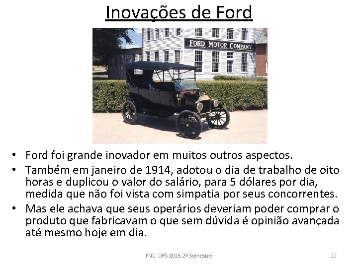 Inovações de Ford • Ford foi grande inovador em muitos outros aspectos. • Também