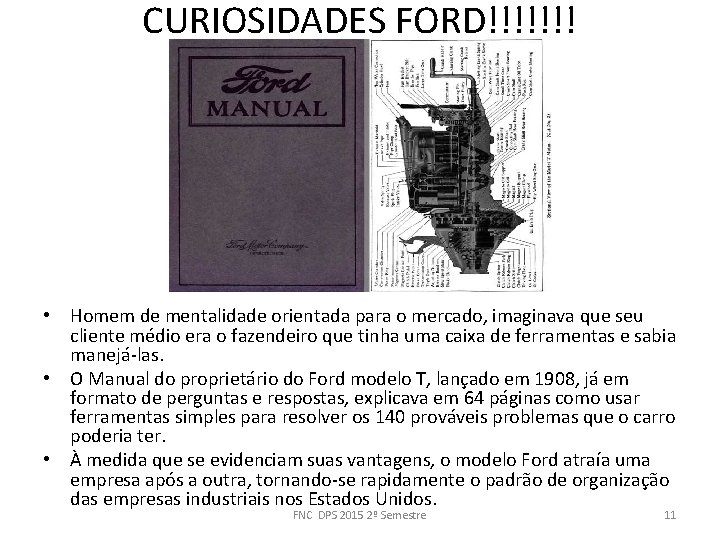 CURIOSIDADES FORD!!!!!!! • Homem de mentalidade orientada para o mercado, imaginava que seu cliente