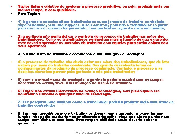  • • Taylor tinha o objetivo de acelerar o processo produtivo, ou seja,