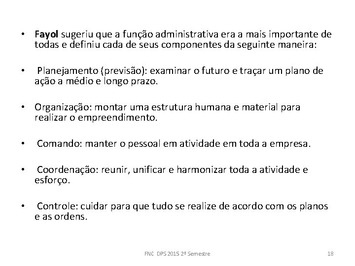  • Fayol sugeriu que a função administrativa era a mais importante de todas