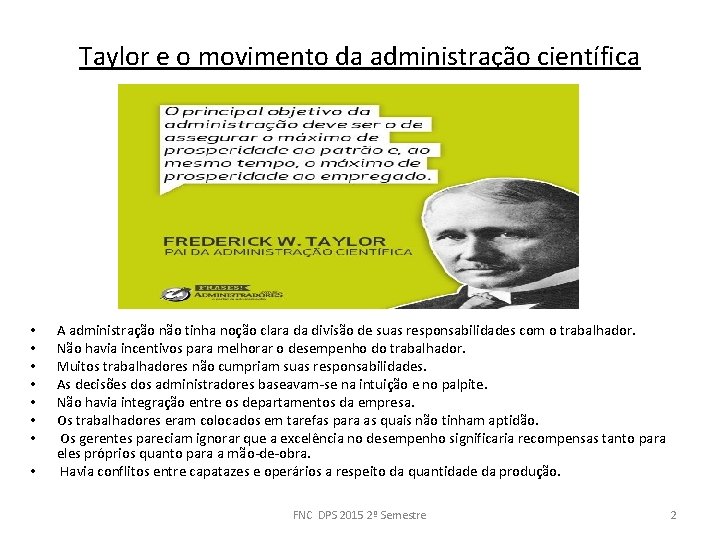 Taylor e o movimento da administração científica • • A administração não tinha noção